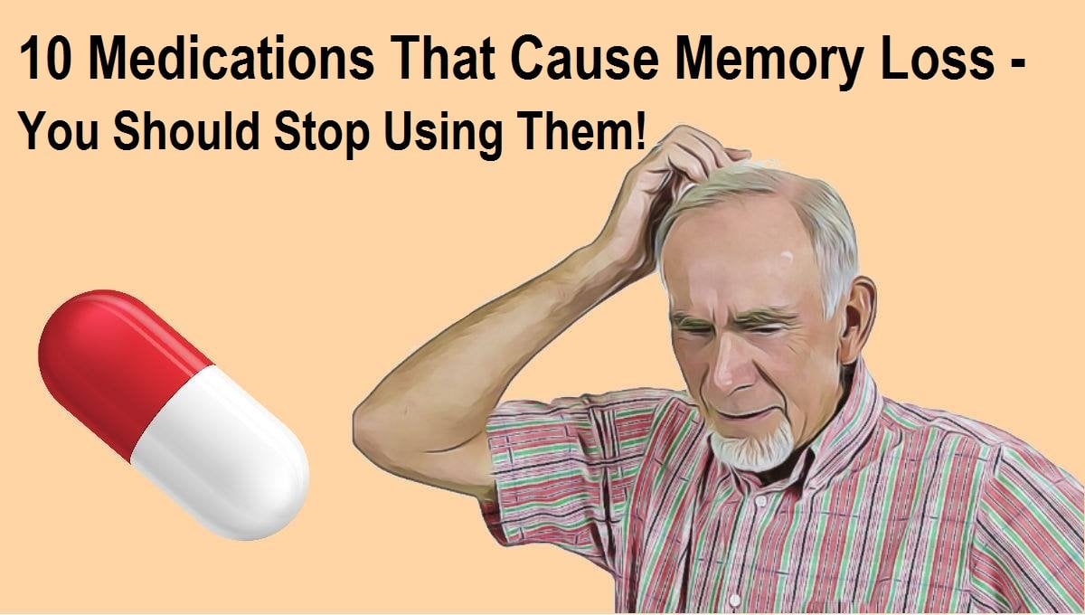 10 Medications That Cause Memory Loss  You Should Stop ...
