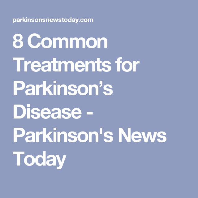 8 Common Treatments for Parkinsons Disease