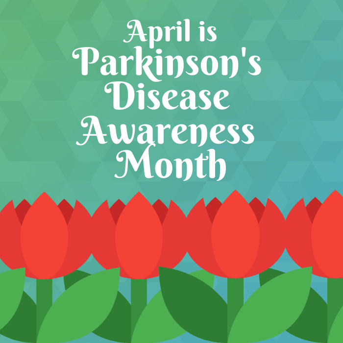 April is Parkinsons Disease Awareness Month