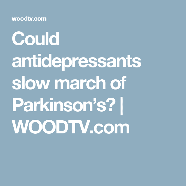 Could antidepressants slow march of Parkinsons?
