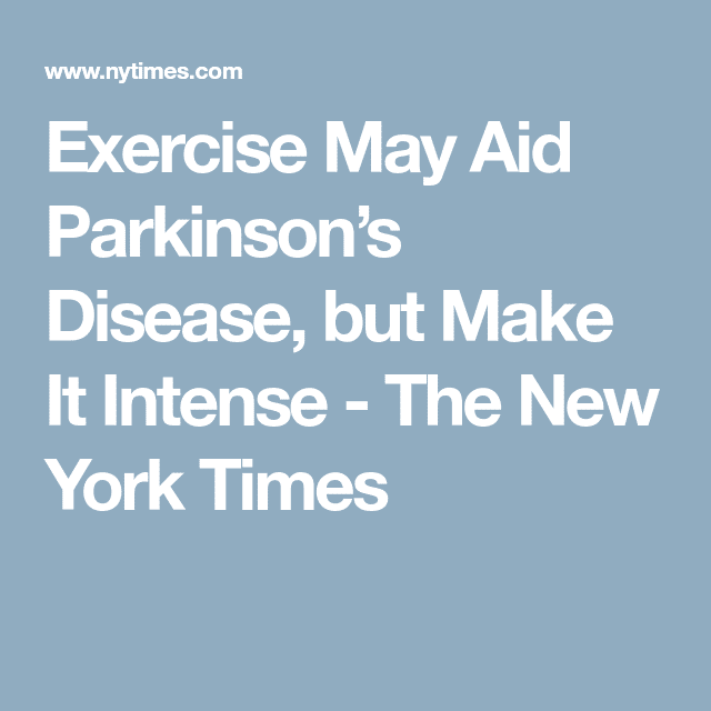 Exercise May Aid Parkinsons Disease, but Make It Intense