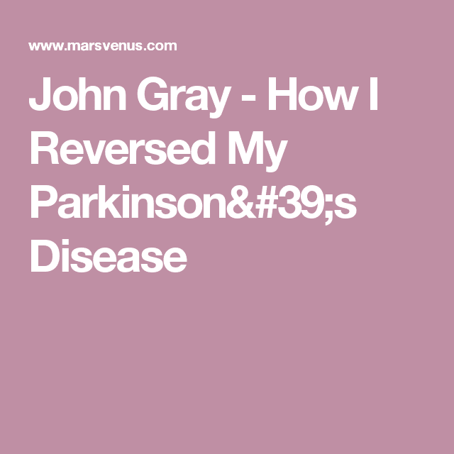 How I Reversed My Parkinsons Disease Symptoms