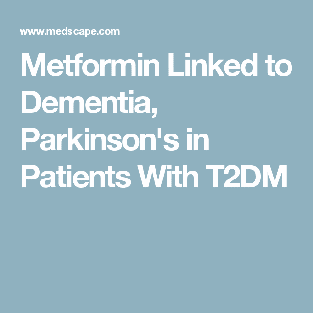 Metformin Linked to Dementia, Parkinson