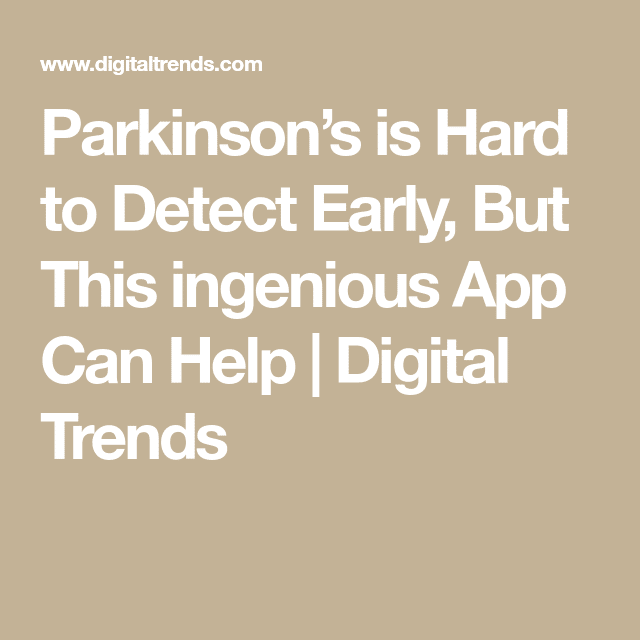 Parkinsons is Hard to Detect Early, But This ingenious App Can Help ...