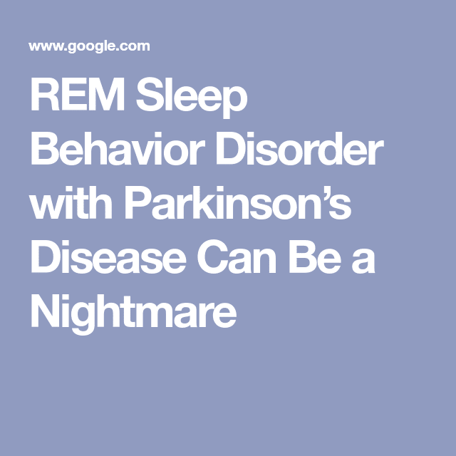 REM Sleep Behavior Disorder with Parkinsons Disease Can Be a Nightmare ...
