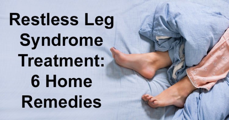 Restless Leg Syndrome Treatment: 6 Home Remedies