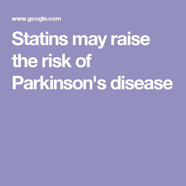 Statins may raise the risk of Parkinson