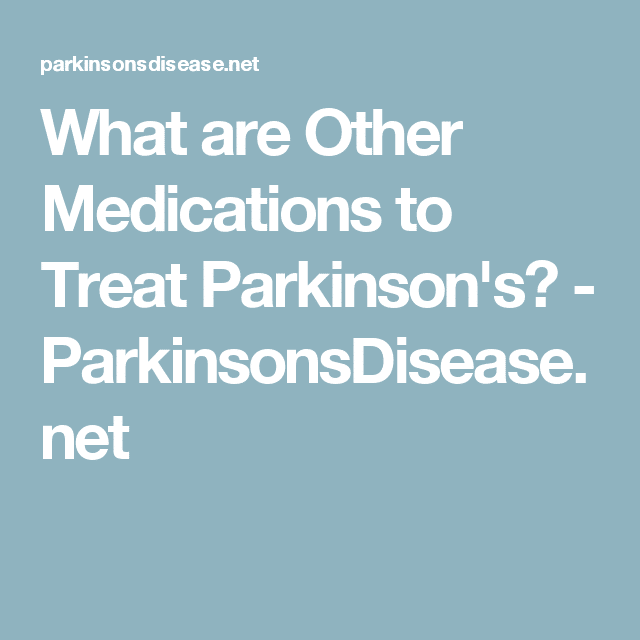 What Are Other Medications to Treat Parkinson